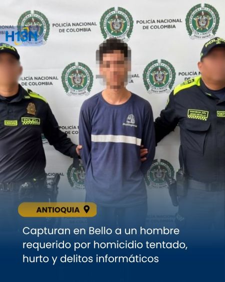 Capturan en Bello a un hombre requerido por homicidio tentado, hurto y delitos informáticos